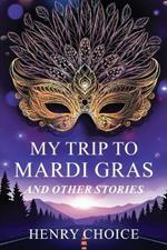 My Trip to Mardi Gras: And other short stories