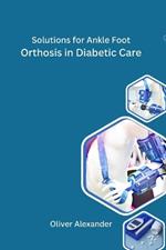 Solutions for Ankle Foot Orthosis in Diabetic Care