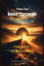 Finding Your Inner Strength A Guide to Building Self-Confidence and Resilience