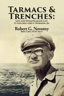 Tarmacs and Trenches: The Life and Disappearance of Lt Gen Millard F. Harmon, Jr. - Robert G Novotny - cover