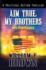 Aim True, My Brothers, en fran?ais: Visez vrai, mes fr?res, un thriller au Moyen-Orient