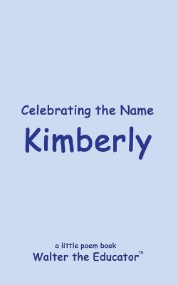 Celebrating the Name Kimberly - Walter the Educator - cover