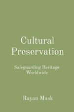Cultural Preservation: Safeguarding Heritage Worldwide