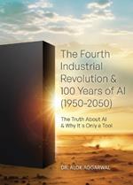 The Fourth Industrial Revolution & 100 Years of AI (1950-2050): The Truth About AI & Why It's Only a Tool