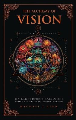 The Alchemy Of Vision - Mychael T Renn - cover