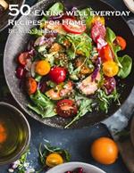 50 Eating Well Every Day Recipes for Home
