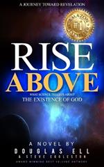 Rise Above: What Science Tells Us About the Existence of God