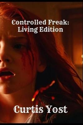 Controlled Freak: Living Edition - Curtis Yost - cover
