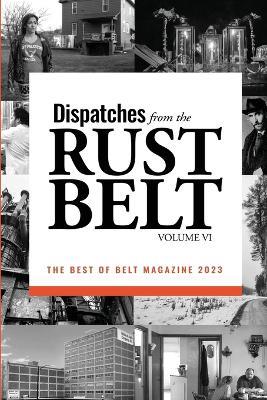 Dispatches from the Rust Belt, Vol. VI - cover
