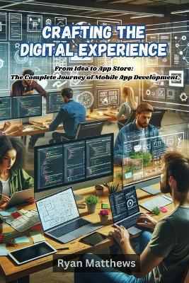 Crafting the Digital Experience: Crafting the Digital Experiencep development - Ryan Matthews - cover