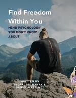 Find Freedom Within You: Mind Psychology You Don't Know About