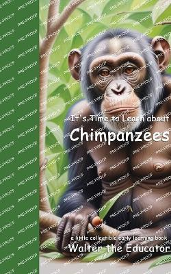 It's Time to Learn about Chimpanzees - Walter the Educator - cover