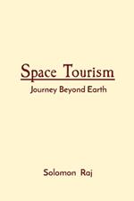 Space Tourism: Journey Beyond Earth