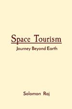 Space Tourism: Journey Beyond Earth