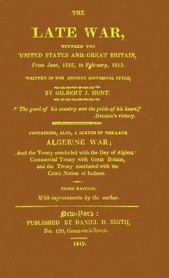The Late War between the United States and Great Britain: Rogershaven Facsimile Edition - Gilbert J Hunt - cover