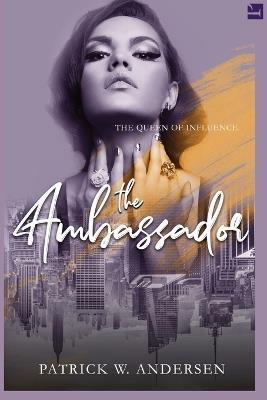 The Ambassador: Queen of Influence - Patrick W Andersen - cover