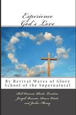 Experience God's Love: By Revival Waves of Glory School of the Supernatural