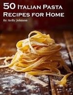 50 Italian Pasta Recipes for Home