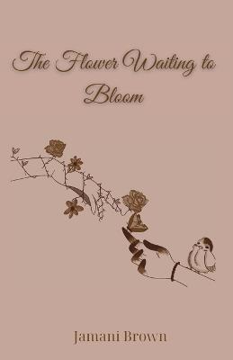 The Flower Waiting to Bloom - Jamani Brown - cover