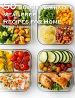 50 Budget-Friendly Meal Prep Recipes for Home