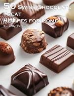 50 Swiss Chocolate Treat Recipes for Home