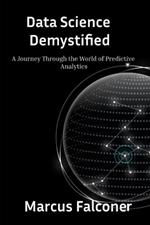 Data Science Demystified: A Journey Through the World of Predictive Analytics