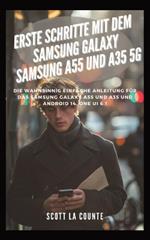 Erste Schritte Mit Dem Samsung Galaxy Samsung A55 Und A35 5G: Die Wahnsinnig Einfache Anleitung F?r Das Samsung Galaxy A55 Und A35 Und Android 14, One Ui 6.1