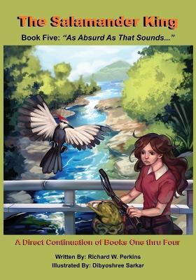 The Salamander King, Book Five: "As Absurd As That Sounds..." - Richard W Perkins - cover