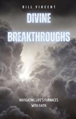 Divine Breakthroughs: Navigating Life's Furnaces with Faith