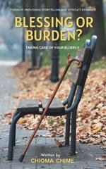 Blessing or Burden?: Taking Care Of Your Elderly
