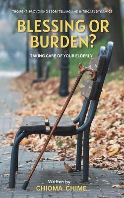 Blessing or Burden?: Taking Care Of Your Elderly - Chioma Chime - cover