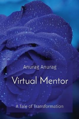 Virtual Mentor: A Tale of Transformation - Anurag Anurag - cover