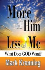 More of HIM, Less of Me: What Does God Want?