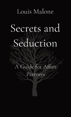 Secrets and Seduction: A Guide for Affair Partners - Louis Malone - cover