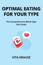 Optimal Eating for Your Type: The Comprehensive Blood Type Diet Guide