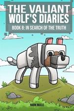 The Valiant Wolf's Diaries Book 8: In Search of the Truth