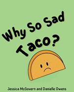 Why So Sad Taco?