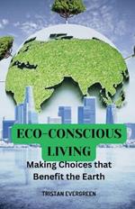Eco-Conscious Living: Making Choices that Benefit the Earth