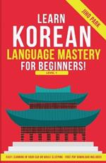 Learn Korean Language Mastery: Level 1 For Beginners - Easy Learning In Your Car Or While Sleeping!