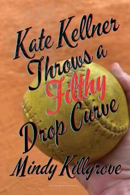 Kate Kellner Throws a Filthy Drop Curve - Mindy Killgrove - cover
