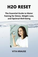 H2O Reset: The Essential Guide to Water Fasting for Detox, Weight Loss, and Optimal Well-being