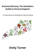 Antiviral Alchemy: A Comprehensive Handbook for Natural Healing