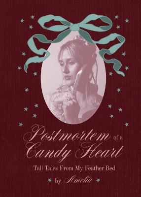 Postmortem of a Candy Heart: Tall Tales From My Feather Bed - Amelia Gorman - cover