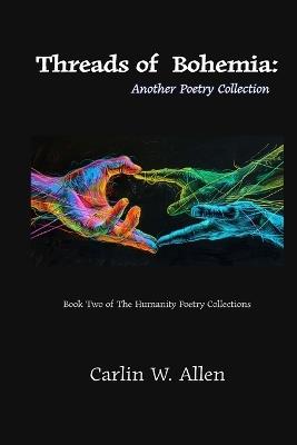 Threads of Bohemia: Another Poetry Collection - Carlin W Allen - cover