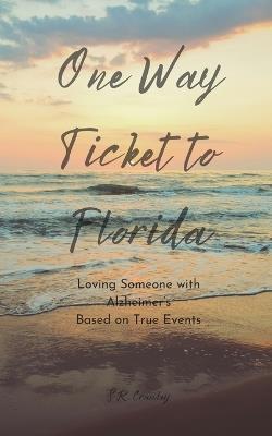 One Way Ticket to Florida: Loving Someone with Alzheimer's - S R Crawley - cover