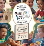 Inspiring And Motivational Stories For The Brilliant Boy Child: A Collection of Life Changing Stories about Relationships for Boys Age 3 to 8