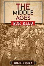 The Middle Ages: The Surprising History of the Middle Ages for Kids