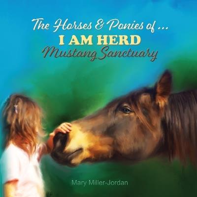 The Horses and Ponies of I AM HERD Mustang Sanctuary - Mary Miller-Jordan - cover