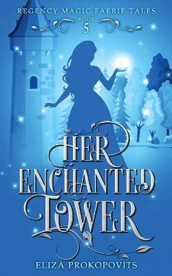 Her Enchanted Tower - Eliza Prokopovits - cover