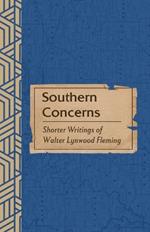 Southern Concerns: Shorter Writings of Walter Lynwood Fleming